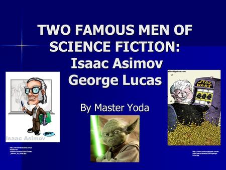 TWO FAMOUS MEN OF SCIENCE FICTION: Isaac Asimov George Lucas By Master Yoda  ndscifi/wp- content/uploads/2009/07/isaac _asimov_by_davsc.jpg.
