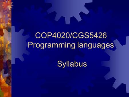 COP4020/CGS5426 Programming languages Syllabus. Instructor Xin Yuan Office: 168 LOV Office hours: T, H 10:00am – 11:30am Class website: