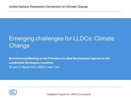 Emerging challenges for LLDCs: Climate Change Brainstorming Meeting on the Priorities of a New Development Agenda for the Landlocked Developing Countries.