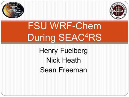 Henry Fuelberg Nick Heath Sean Freeman FSU WRF-Chem During SEAC 4 RS.