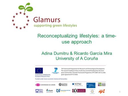 Reconceptualizing lifestyles: a time- use approach Adina Dumitru & Ricardo García Mira University of A Coruña www.glamurs.eu1.