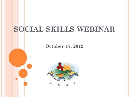 SOCIAL SKILLS WEBINAR October 17, 2012 1. Welcome! Social Skills Webinar with Sherry Schoenberg, Julie Erdelyi and Melissa Hathaway How to login: You.