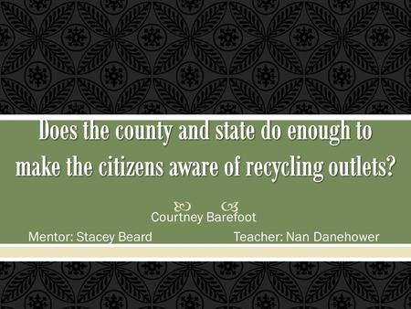  Courtney Barefoot Mentor: Stacey Beard Teacher: Nan Danehower.