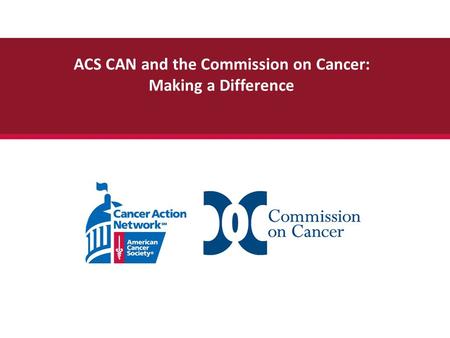 ACS CAN and the Commission on Cancer: Making a Difference.