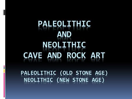 Paleolithic Cave Art 35,000 BC – 14,000 BC
