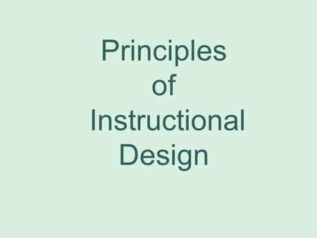 Principles of Instructional Design. Instructional Design is... the systematic process of translating principles of learning and instruction into specifications.