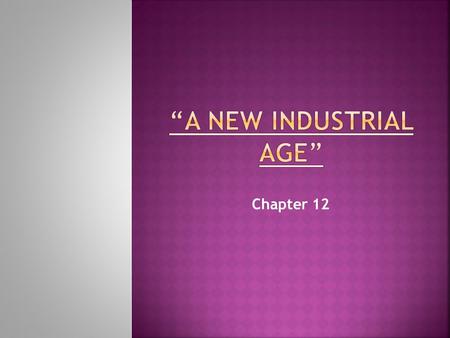 Chapter 12. A. Industrial boom due to several factors: 1. wealth of natural resources 2. govt. supported business 3. urban population provided cheap labor.
