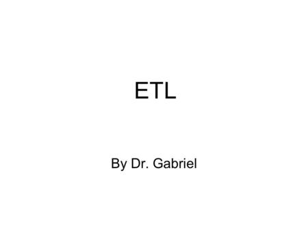 ETL By Dr. Gabriel.