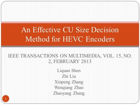 Liquan Shen Zhi Liu Xinpeng Zhang Wenqiang Zhao Zhaoyang Zhang An Effective CU Size Decision Method for HEVC Encoders IEEE TRANSACTIONS ON MULTIMEDIA,