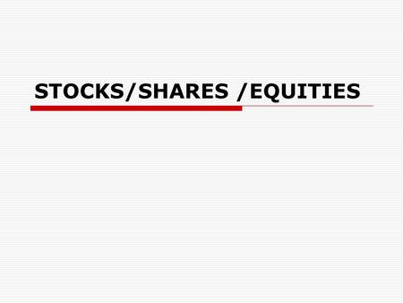 STOCKS/SHARES /EQUITIES. A few things to remember...  Individuals and groups of people doing business as a partnership, have 1........... liability for.