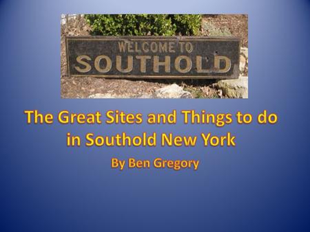 In 1640 Southold was settled. In Southold there are so many things to do and so many awesome sites to see! So many choices that its even hard to choose.