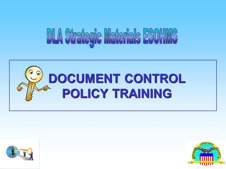 DOCUMENT CONTROL POLICY TRAINING. The following information is part of your Environmental, Safety and Occupational Health Management System (ESOHMS).