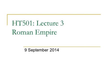 HT501: Lecture 3 Roman Empire 9 September 2014. Introduction Summary of Roman Political History Roman Society Religion in Roman Empire Roman ‘sports’