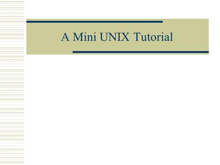 A Mini UNIX Tutorial. What’s UNIX?  An operating system run on many servers/workstations  Invented by AT&T Bell Labs in late 60’s  Currently there.