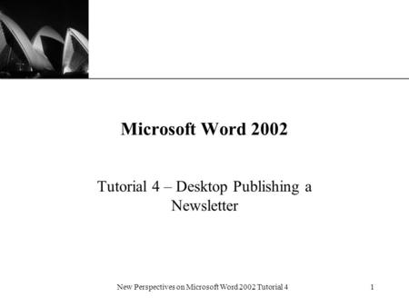 XP New Perspectives on Microsoft Word 2002 Tutorial 41 Microsoft Word 2002 Tutorial 4 – Desktop Publishing a Newsletter.