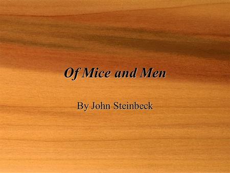 Of Mice and Men By John Steinbeck. Of Mice and Men  Author: John Steinbeck  Genre: Novella (short novel)  Published: 1937  Setting: Great Depression-era.