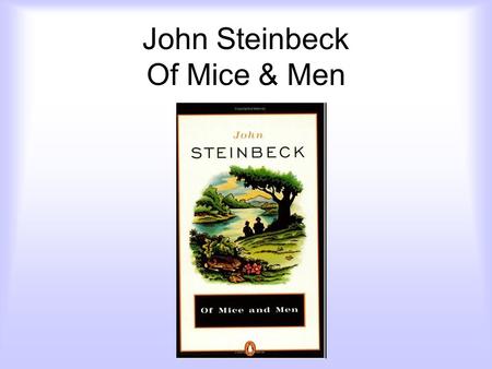 John Steinbeck Of Mice & Men. FACTS ABOUT JOHN STEINBECK Born: February 27,1902; Salinas, CA Graduated from Salinas High School-- Attended Stanford University--