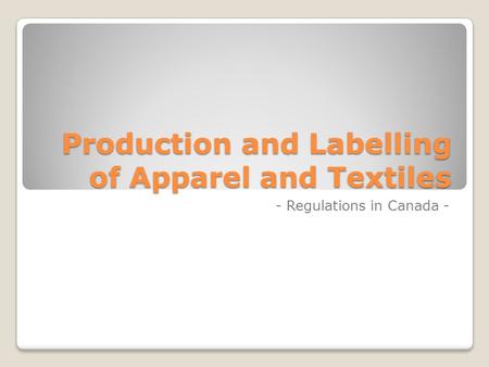 Production and Labelling of Apparel and Textiles - Regulations in Canada -