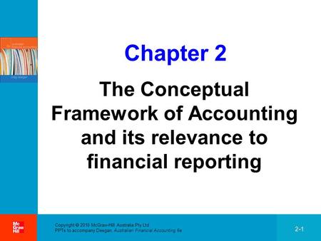 . 2-1 Copyright  2010 McGraw-Hill Australia Pty Ltd PPTs to accompany Deegan, Australian Financial Accounting 6e Chapter 2 The Conceptual Framework of.