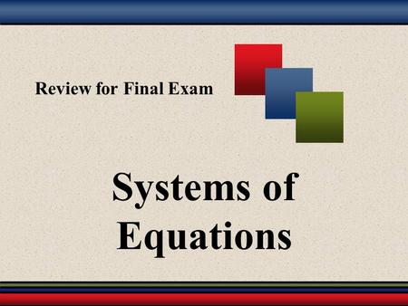 Review for Final Exam Systems of Equations.