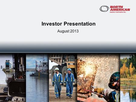 Investor Presentation August 2013. Company Overview  Founded in 1953  TSX and NYSE listings: “NOA”  Current share price: $5.00  52 week high/low: