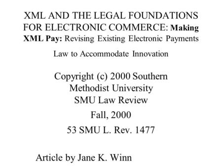 XML AND THE LEGAL FOUNDATIONS FOR ELECTRONIC COMMERCE: Making XML Pay: Revising Existing Electronic Payments Law to Accommodate Innovation Copyright (c)