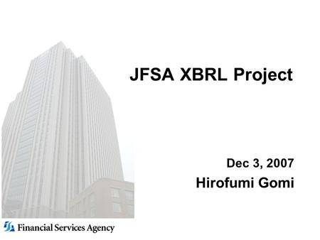 JFSA XBRL Project Dec 3, 2007 Hirofumi Gomi. 2 2 The role of JFSA Planning and policymaking in relation to the financial system Inspection and supervision.