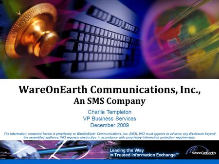 0 WareOnEarth Proprietary0 WareOnEarth Communications, Inc., An SMS Company The information contained herein is proprietary to WareOnEarth Communications,