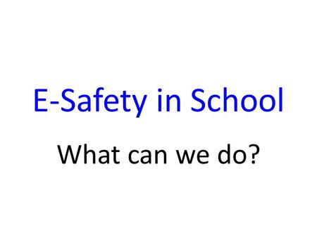 E-Safety in School What can we do?. First Filter The school's internet first goes through the Yorkshire and Humber Grid for Learning (YHGFL). This provides.