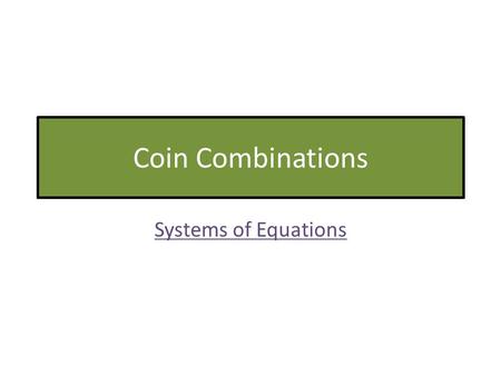 Coin Combinations Systems of Equations. ©Evergreen Public Schools 20102 Practice Target Practice 4: Model with mathematics.