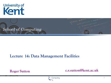 Lecture Roger Sutton 14: Data Management Facilities 1.