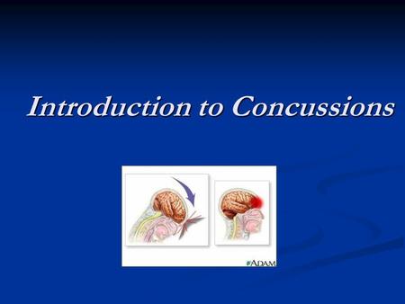 Introduction to Concussions Introduction to Concussions.