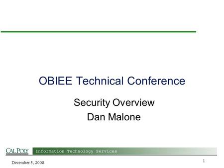 December 5, 2008 1 OBIEE Technical Conference Security Overview Dan Malone.