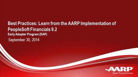 Best Practices: Learn from the AARP Implementation of PeopleSoft Financials 9.2 Early Adopter Program (EAP) September 30, 2014 This is the optional cover.