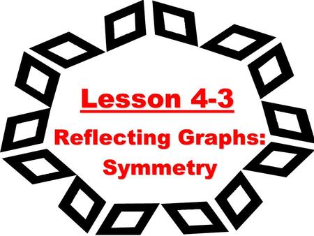 Lesson 4-3 Reflecting Graphs: Symmetry. Use your grapher to sketch the following: