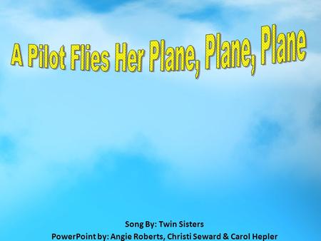 Song By: Twin Sisters PowerPoint by: Angie Roberts, Christi Seward & Carol Hepler.