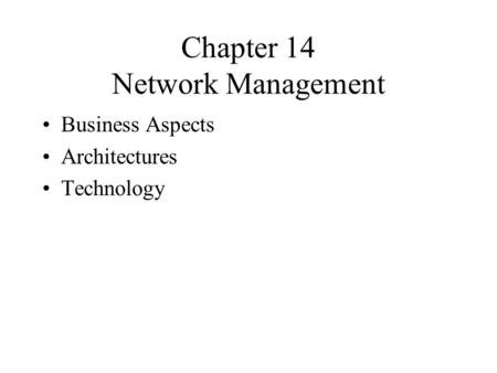 Chapter 14 Network Management Business Aspects Architectures Technology.