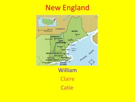 New England William Claire Catie Introduction New England is made up of 6 states: Connecticut, Maine, Massachusetts, New Hampshire, Rhode Island, and.