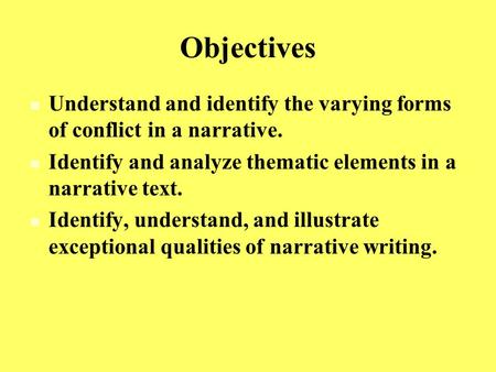 Objectives Understand and identify the varying forms of conflict in a narrative. Identify and analyze thematic elements in a narrative text. Identify,