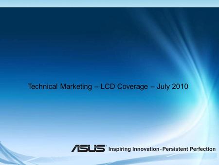 Confidential Technical Marketing – LCD Coverage – July 2010.