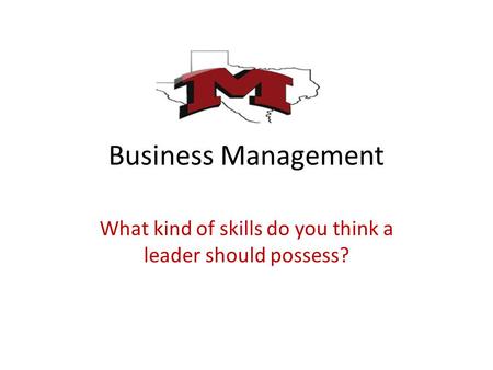 Business Management What kind of skills do you think a leader should possess?