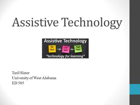 Assistive Technology Taril Slater University of West Alabama ED 505.
