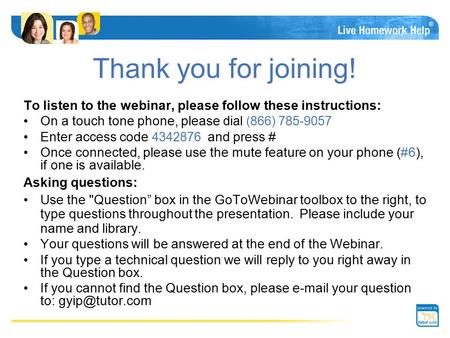 ® Thank you for joining! To listen to the webinar, please follow these instructions: On a touch tone phone, please dial (866) 785-9057 Enter access code.