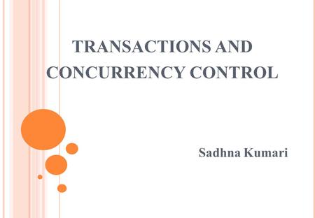 TRANSACTIONS AND CONCURRENCY CONTROL Sadhna Kumari.