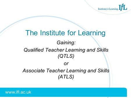 The Institute for Learning Gaining: Qualified Teacher Learning and Skills (QTLS) or Associate Teacher Learning and Skills (ATLS)