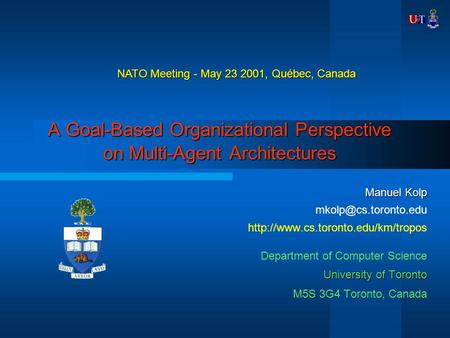 A Goal-Based Organizational Perspective on Multi-Agent Architectures Manuel Kolp  Department of.