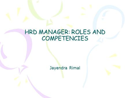 HRD MANAGER: ROLES AND COMPETENCIES Jayendra Rimal.
