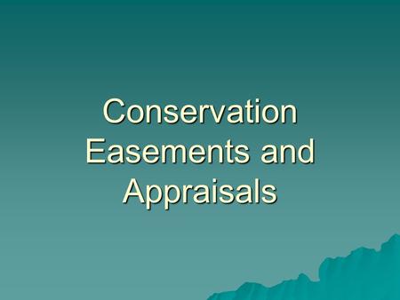Conservation Easements and Appraisals. Congressional Hearings on Conservation Easements  Joint Committee on Taxation issued proposals in a report January.