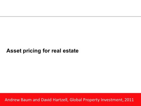 Andrew Baum and David Hartzell, Global Property Investment, 2011 Asset pricing for real estate.