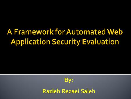 By: Razieh Rezaei Saleh.  Security Evaluation The examination of a system to determine its degree of compliance with a stated security model, security.
